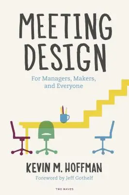 Besprechungsdesign: Für Manager, Macher und alle anderen - Meeting Design: For Managers, Makers, and Everyone