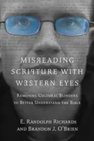 Die Heilige Schrift mit westlichen Augen falsch lesen: Die kulturellen Scheuklappen ablegen, um die Bibel besser zu verstehen - Misreading Scripture with Western Eyes: Removing Cultural Blinders to Better Understand the Bible