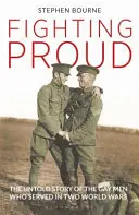 Fighting Proud: Die unerzählte Geschichte der schwulen Männer, die in zwei Weltkriegen dienten - Fighting Proud: The Untold Story of the Gay Men Who Served in Two World Wars