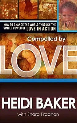 Von der Liebe gezwungen: Wie man die Welt durch die einfache Macht der Liebe in Aktion verändern kann - Compelled by Love: How to Change the World Through the Simple Power of Love in Action