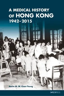 Eine medizinische Geschichte Hongkongs: 1942-2015 - A Medical History of Hong Kong: 1942-2015