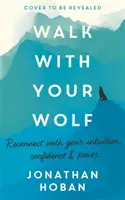 Gehen Sie mit Ihrem Wolf: Entfesseln Sie Ihre Intuition, Ihr Selbstvertrauen und Ihre Kraft mit der Gehtherapie - Walk with Your Wolf: Unlock Your Intuition, Confidence & Power with Walking Therapy