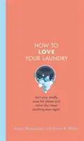 How to Love Your Laundry - Sortieren Sie Ihre Wäsche, retten Sie den Planeten und lassen Sie nie wieder etwas chemisch reinigen - How to Love Your Laundry - Sort your smalls, save the planet and never dry clean anything ever again