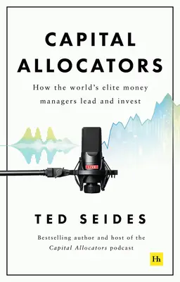 Kapitalallokatoren: Wie die Elite der Vermögensverwalter der Welt führt und investiert - Capital Allocators: How the World's Elite Money Managers Lead and Invest