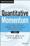 Quantitatives Momentum: Ein Leitfaden für Praktiker zum Aufbau eines momentumbasierten Aktienauswahlsystems - Quantitative Momentum: A Practitioner's Guide to Building a Momentum-Based Stock Selection System
