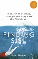 Finding Sisu - Auf der Suche nach Mut, Stärke und Glück auf finnische Art - Finding Sisu - In search of courage, strength and happiness the Finnish way