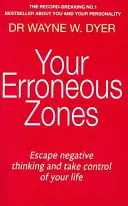 Your Erroneous Zones - Entkomme dem negativen Denken und übernimm die Kontrolle über dein Leben - Your Erroneous Zones - Escape negative thinking and take control of your life