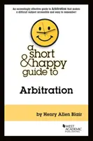 Kurzer & fröhlicher Leitfaden zur Schiedsgerichtsbarkeit - Short & Happy Guide to Arbitration