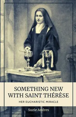 Etwas Neues mit St. Thrse: Ihr eucharistisches Wunder - Something New with St. Thrse: Her Eucharistic Miracle
