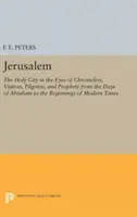 Jerusalem: Die Heilige Stadt in den Augen der Chronisten, Besucher, Pilger und Propheten von den Tagen Abrahams bis zu den Anfängen - Jerusalem: The Holy City in the Eyes of Chroniclers, Visitors, Pilgrims, and Prophets from the Days of Abraham to the Beginnings