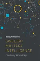 Schwedischer militärischer Geheimdienst: Die Produktion von Wissen - Swedish Military Intelligence: Producing Knowledge