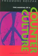 Die Entstehung einer Gegenkultur: Reflexionen über die technokratische Gesellschaft und ihre jugendliche Opposition - The Making of a Counter Culture: Reflections on the Technocratic Society and Its Youthful Opposition