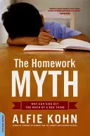 Der Mythos Hausaufgaben: Warum unsere Kinder zu viel von einer schlechten Sache bekommen - The Homework Myth: Why Our Kids Get Too Much of a Bad Thing