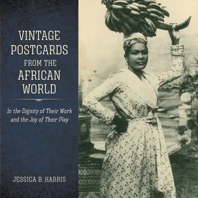 Alte Postkarten aus der afrikanischen Welt: Von der Würde ihrer Arbeit und der Freude an ihrem Spiel - Vintage Postcards from the African World: In the Dignity of Their Work and the Joy of Their Play