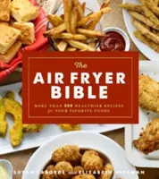Die Bibel der Heißluftfritteuse (Kochbuch): Mehr als 200 gesündere Rezepte für Ihre Lieblingsspeisen - The Air Fryer Bible (Cookbook): More Than 200 Healthier Recipes for Your Favorite Foods
