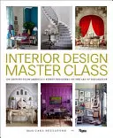 Meisterklasse der Innenarchitektur: 100 Lektionen von Amerikas besten Designern über die Kunst der Dekoration - Interior Design Master Class: 100 Lessons from America's Finest Designers on the Art of Decoration