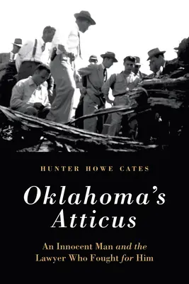 Atticus aus Oklahoma: Ein unschuldiger Mann und der Anwalt, der für ihn kämpfte - Oklahoma's Atticus: An Innocent Man and the Lawyer Who Fought for Him