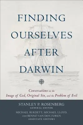 Uns selbst finden nach Darwin: Gespräche über das Bild Gottes, die Erbsünde und das Problem des Bösen - Finding Ourselves After Darwin: Conversations on the Image of God, Original Sin, and the Problem of Evil