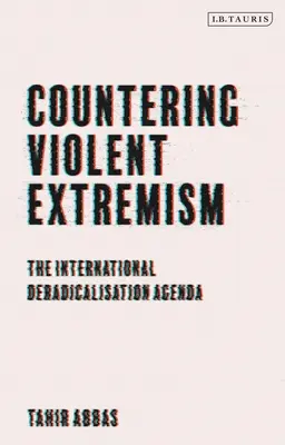 Bekämpfung von gewalttätigem Extremismus: Die internationale Agenda zur Deradikalisierung - Countering Violent Extremism: The International Deradicalization Agenda