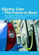 Elektroautos - die Zukunft ist jetzt! Ihr Leitfaden zu den Autos, die Sie jetzt kaufen können und was die Zukunft bringt - Electric Cars the Future Is Now!: Your Guide to the Cars You Can Buy Now and What the Future Holds