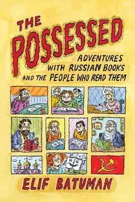 Die Besessenen: Abenteuer mit russischen Büchern und den Menschen, die sie lesen - The Possessed: Adventures with Russian Books and the People Who Read Them