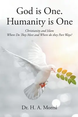 Gott ist eins. Die Menschheit ist eins: Christentum und Islam: Wo treffen sie sich und wo trennen sich ihre Wege? - God is One. Humanity is One: Christianity and Islam: Where Do They Meet and Where Do They Part Ways?