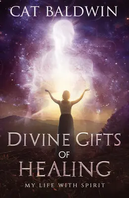 Göttliche Gaben der Heilung: Mein Leben mit Spirit - Divine Gifts of Healing: My Life with Spirit