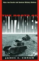 Die Wurzeln des Blitzkriegs: Hans von Seeckt und die deutsche Militärreform - The Roots of Blitzkrieg: Hans Von Seeckt and German Military Reform