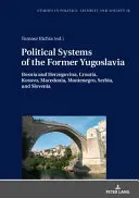 Die politischen Systeme des ehemaligen Jugoslawien: Bosnien und Herzegowina, Kroatien, Kosovo, Mazedonien, Montenegro, Serbien und Slowenien - Political Systems of the Former Yugoslavia: Bosnia and Herzegovina, Croatia, Kosovo, Macedonia, Montenegro, Serbia, and Slovenia