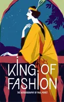 König der Mode: Die Autobiographie von Paul Poiret - King of Fashion: The Autobiography of Paul Poiret