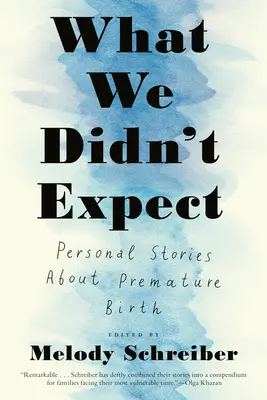 Womit wir nicht gerechnet haben: Persönliche Geschichten über Frühgeburtlichkeit - What We Didn't Expect: Personal Stories about Premature Birth