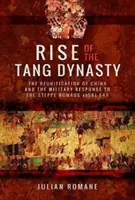 Der Aufstieg der Tang-Dynastie: Die Wiedervereinigung Chinas und die militärische Antwort auf die Steppennomaden (um 581-649) - Rise of the Tang Dynasty: The Reunification of China and the Military Response to the Steppe Nomads (Ad 581-649)