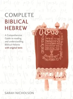 Vollständiger Kurs Biblisches Hebräisch für Anfänger und Fortgeschrittene: Ein umfassender Leitfaden zum Lesen und Verstehen des biblischen Hebräisch, mit Originaltexten - Complete Biblical Hebrew Beginner to Intermediate Course: A Comprehensive Guide to Reading and Understanding Biblical Hebrew, with Original Texts