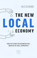 New Local Economy: Wie die großen Unternehmen der Zukunft aus kleinen Gemeinden heraus wachsen werden - New Local Economy: How the Future's Big Businesses Will Grow Out of Small Communities