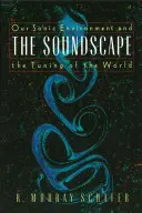 Die Klanglandschaft: Unsere akustische Umwelt und die Abstimmung der Welt - The Soundscape: Our Sonic Environment and the Tuning of the World