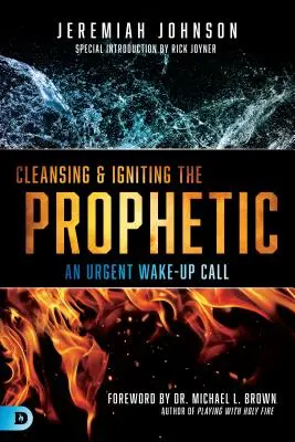 Reinigung und Entzündung des Prophetischen: Ein dringender Weckruf - Cleansing and Igniting the Prophetic: An Urgent Wake-Up Call
