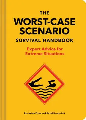 Das Überlebenshandbuch für den schlimmsten Fall: Expertenratschläge für Extremsituationen - The Worst-Case Scenario Survival Handbook: Expert Advice for Extreme Situations