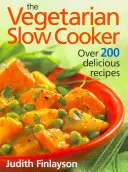 Der vegetarische Slow Cooker: Über 200 köstliche Rezepte - The Vegetarian Slow Cooker: Over 200 Delicious Recipes