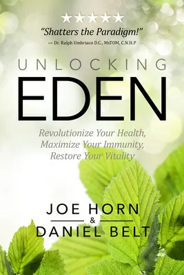 Eden freilegen: Revolutionieren Sie Ihre Gesundheit, maximieren Sie Ihre Immunität, stellen Sie Ihre Vitalität wieder her - Unlocking Eden: Revolutionize Your Health, Maximize Your Immunity, Restore Your Vitality