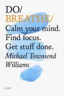 Atmen - Beruhigen Sie Ihren Geist. Fokus finden. Erledigen Sie Dinge - Do Breathe - Calm Your Mind. Find Focus. Get Stuff Done