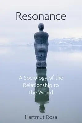 Resonanz: Eine Soziologie unseres Verhältnisses zur Welt - Resonance: A Sociology of Our Relationship to the World