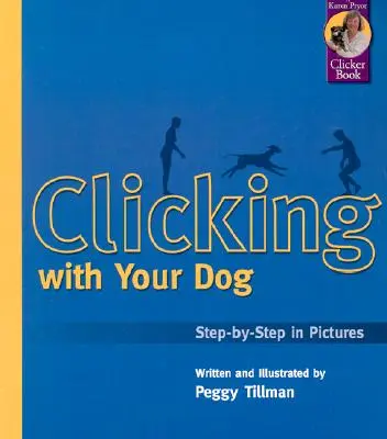 Clickern mit Ihrem Hund: Schritt-für-Schritt in Bildern - Clicking with Your Dog: Step-By-Step in Pictures