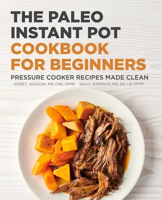 Das Paleo Instant Pot Kochbuch für Einsteiger: Schnellkochtopf-Rezepte für eine saubere Ernährung - The Paleo Instant Pot Cookbook for Beginners: Pressure Cooker Recipes Made Clean