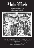 Die Karwoche: Die vollständigen Ämter auf Latein und Englisch - Holy Week: The Complete Offices in Latin and English