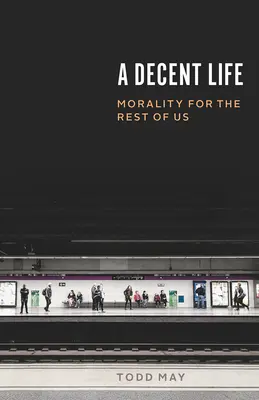 Ein anständiges Leben: Moral für den Rest von uns - A Decent Life: Morality for the Rest of Us