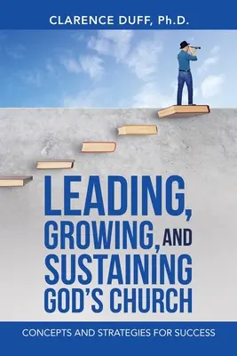 Gottes Gemeinde leiten, wachsen lassen und erhalten: Konzepte und Strategien für den Erfolg - Leading, Growing, and Sustaining God's Church: Concepts and Strategies for Success