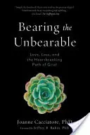 Das Unerträgliche ertragen: Liebe, Verlust und der herzzerreißende Weg der Trauer - Bearing the Unbearable: Love, Loss, and the Heartbreaking Path of Grief
