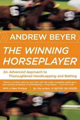 Der gewinnende Pferdespieler: Ein fortgeschrittener Ansatz für Handicapping und Wetten auf Vollblüter - The Winning Horseplayer: An Advanced Approach to Thoroughbred Handicapping and Betting