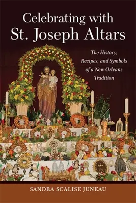Feiern mit St. Joseph-Altären: Geschichte, Rezepte und Symbole einer Tradition aus New Orleans - Celebrating with St. Joseph Altars: The History, Recipes, and Symbols of a New Orleans Tradition