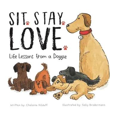 Sitzen. Bleiben. Liebe. Lebenslektionen von einem Hündchen - Sit. Stay. Love. Life Lessons from a Doggie